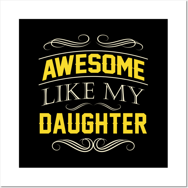 Awesome Like My Daughter Fathers day Gift Wall Art by stonefruit